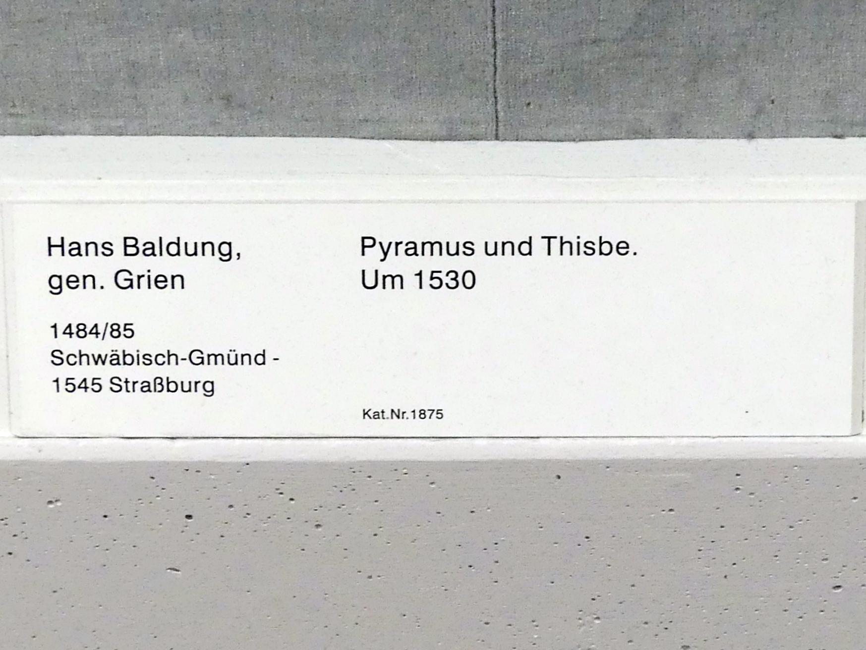 Hans Baldung Grien (1500–1544), Pyramus und Thisbe, Berlin, Gemäldegalerie ("Berliner Wunder"), Saal III, um 1530, Bild 2/2