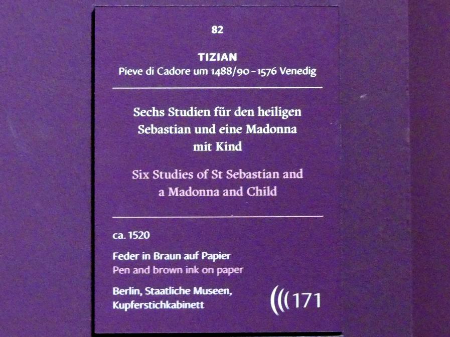 Tiziano Vecellio (Tizian) (1509–1575), Sechs Studien für den heiligen Sebastian und eine Madonna mit Kind, Brescia, Santi Nazaro e Celso, jetzt Frankfurt, Städel, Ausstellung "Tizian und die Renaissance in Venedig" vom 13.02. - 26.05.2019, Teil 2, Raum 3, um 1520, Bild 2/3
