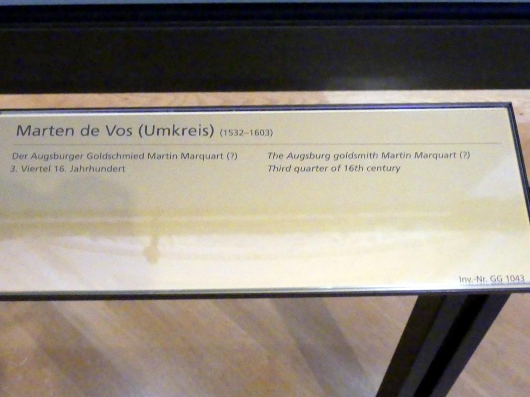 Marten de Vos (Umkreis) (1562), Der Augsburger Goldschmied Martin Marquart (?), Wien, Kunsthistorisches Museum, Kabinett 22, 3. Viertel 16. Jhd., Bild 2/2