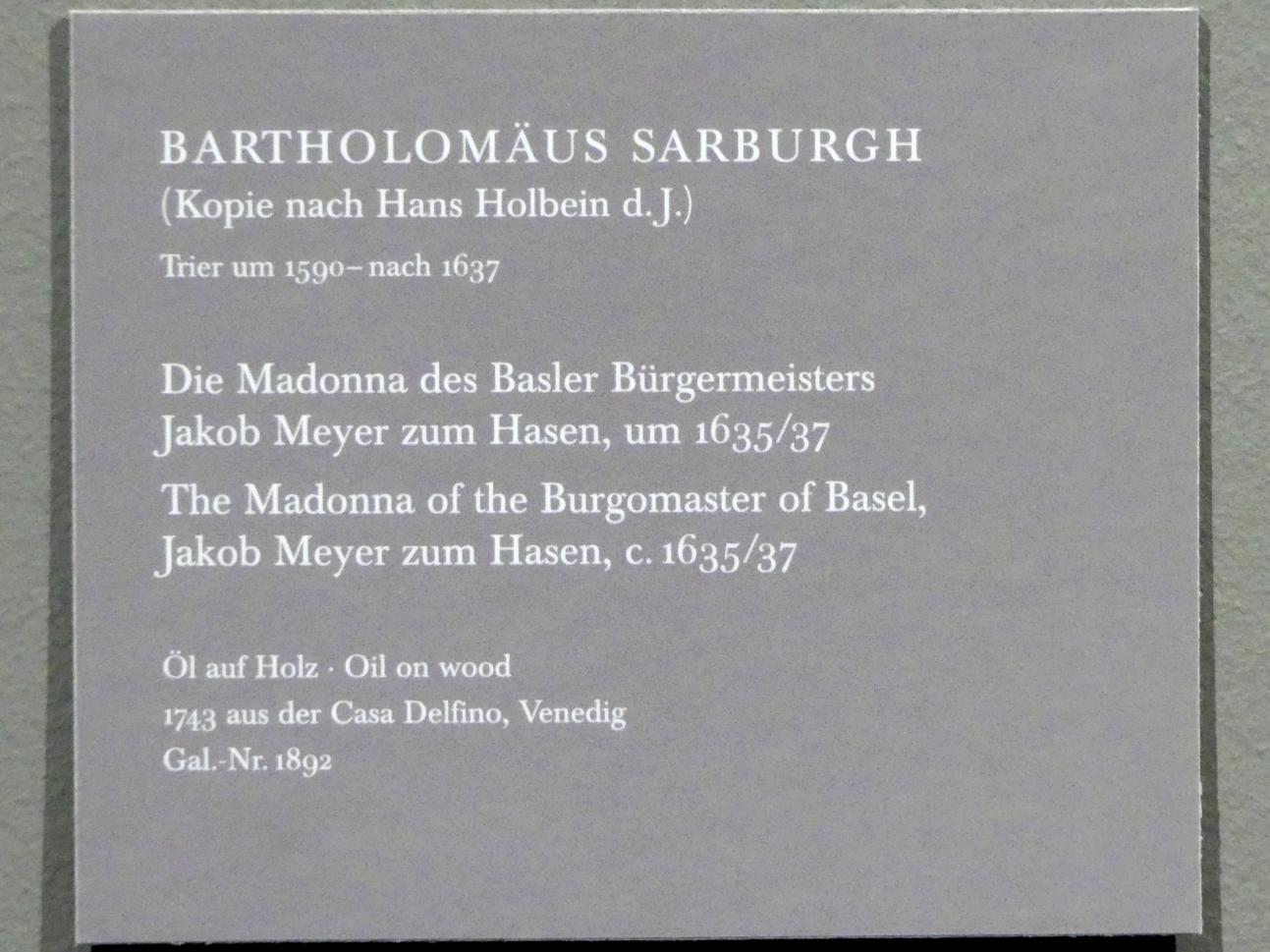 Bartholomäus Sarburgh (1636), Die Madonna des Basler Bürgermeisters Jakob Meyer zum Hasen, Dresden, Gemäldegalerie Alte Meister, EG: Altäre und Andachtsbilder, um 1635–1637, Bild 2/2