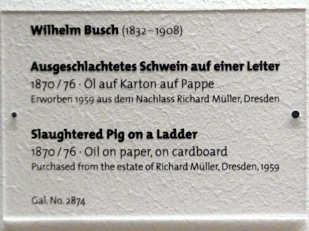 Wilhelm Busch (1873–1892), Ausgeschlachtetes Schwein auf einer Leiter, Dresden, Albertinum, Galerie Neue Meister, 2. Obergeschoss, Saal 9, 1870–1876, Bild 2/2