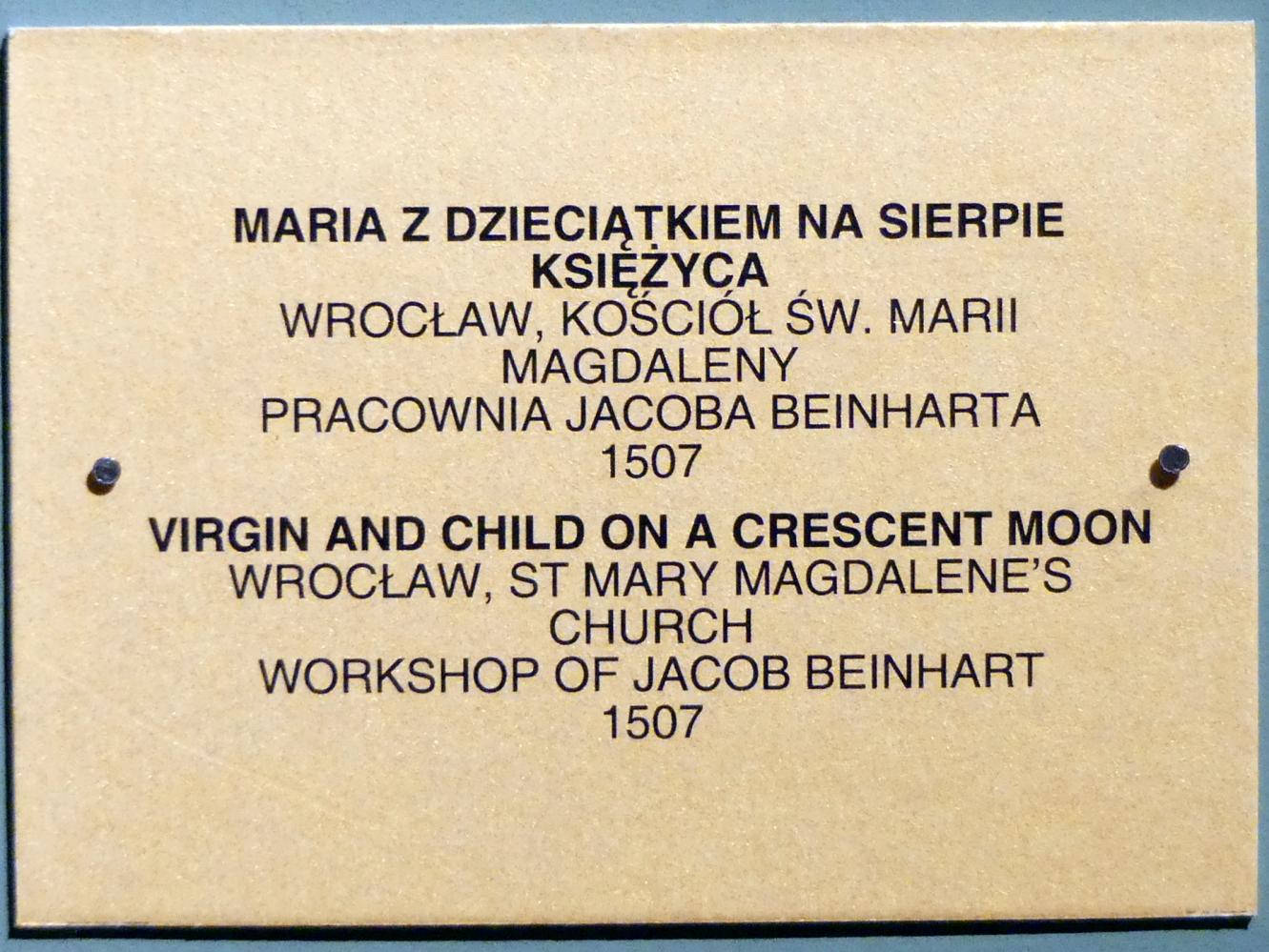 Jakob Beinhart (Werkstatt) (1495–1507), Mondsichelmadonna, Breslau, Kirche St. Maria Magdalena, jetzt Breslau, Nationalmuseum, 1. OG, schlesische Kunst 14.-16. Jhd., Saal 9, 1507, Bild 3/3