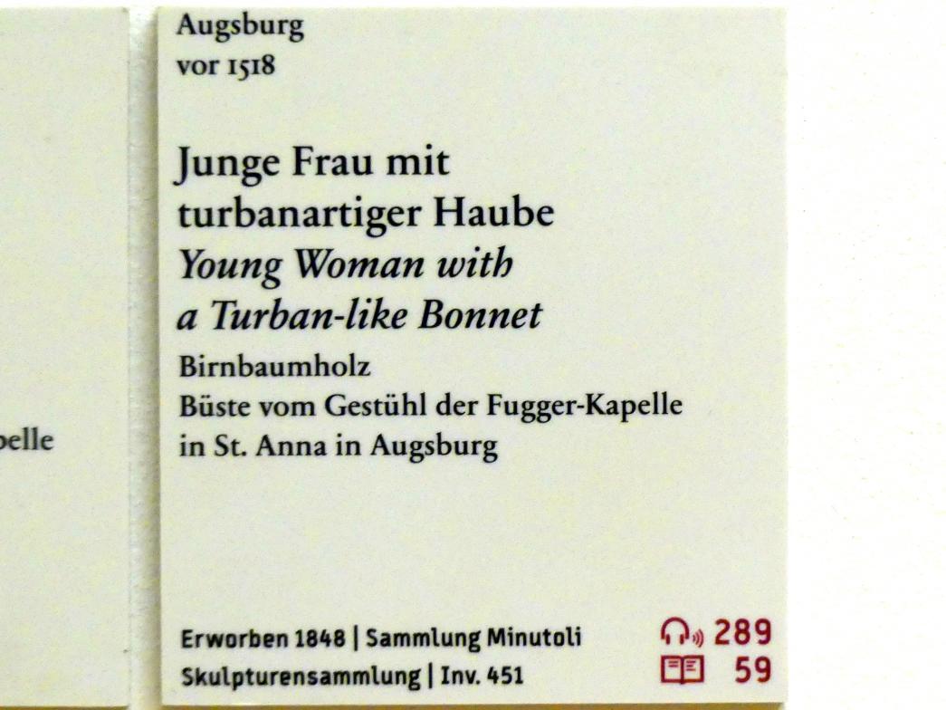 Junge Frau mit turbanartiger Haube, Augsburg, ehem. Karmelitenkloster, ehem. Kloster-, heute evangelische Pfarrkirche St. Anna, jetzt Berlin, Bode-Museum, Saal 218, vor 1518, Bild 2/2