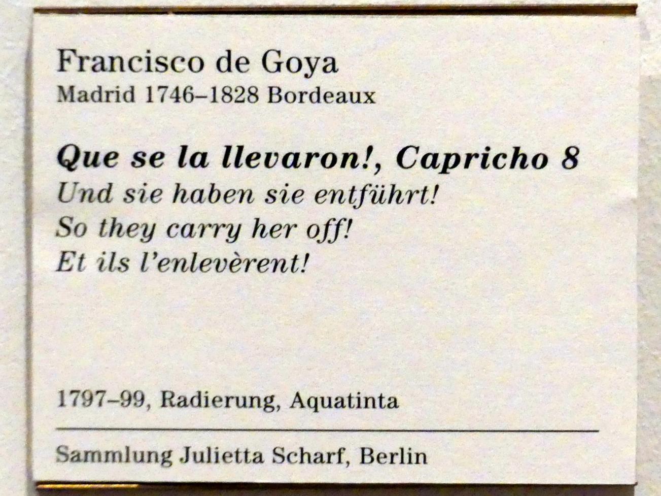 Francisco de Goya (Francisco José de Goya y Lucientes) (1779–1820), Und sie haben sie entführt!, Berlin, Sammlung Scharf-Gerstenberg, Erdgeschoß, Saal 1, 1797–1799, Bild 3/3