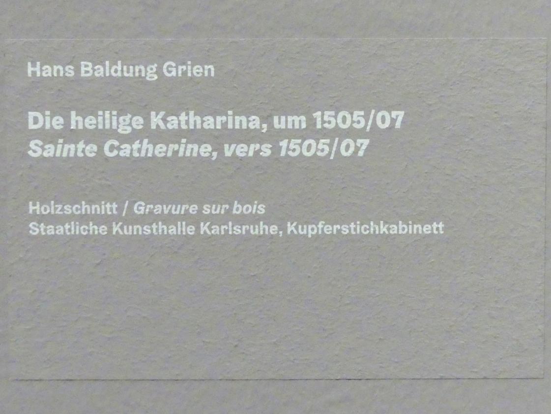 Hans Baldung Grien (1500–1544), Die heilige Katharina, Karlsruhe, Staatliche Kunsthalle, Ausstellung "Hans Baldung Grien, heilig | unheilig", Saal 1, um 1505–1507, Bild 3/3
