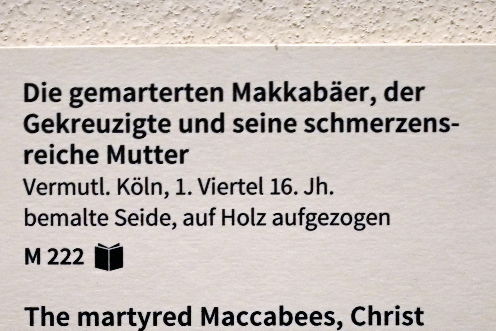 Die gemarterten Makkabäer, der Gekreuzigte und seine schmerzensreiche Mutter, Köln, Museum Schnütgen, Saal 10, 1. Viertel 16. Jhd., Bild 2/2